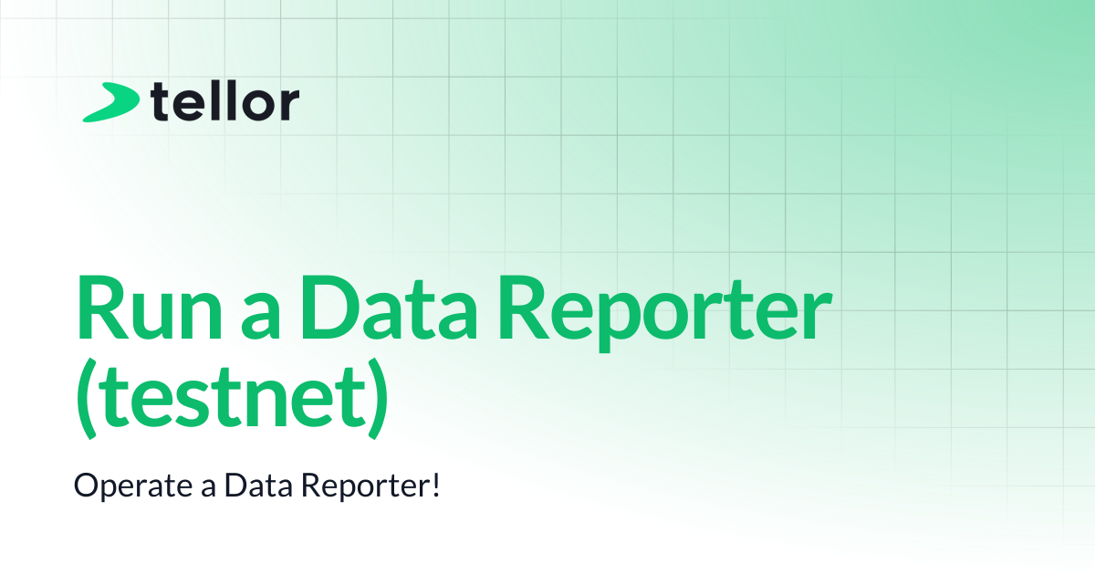 Run a Data Reporter (testnet) | Tellor Docs